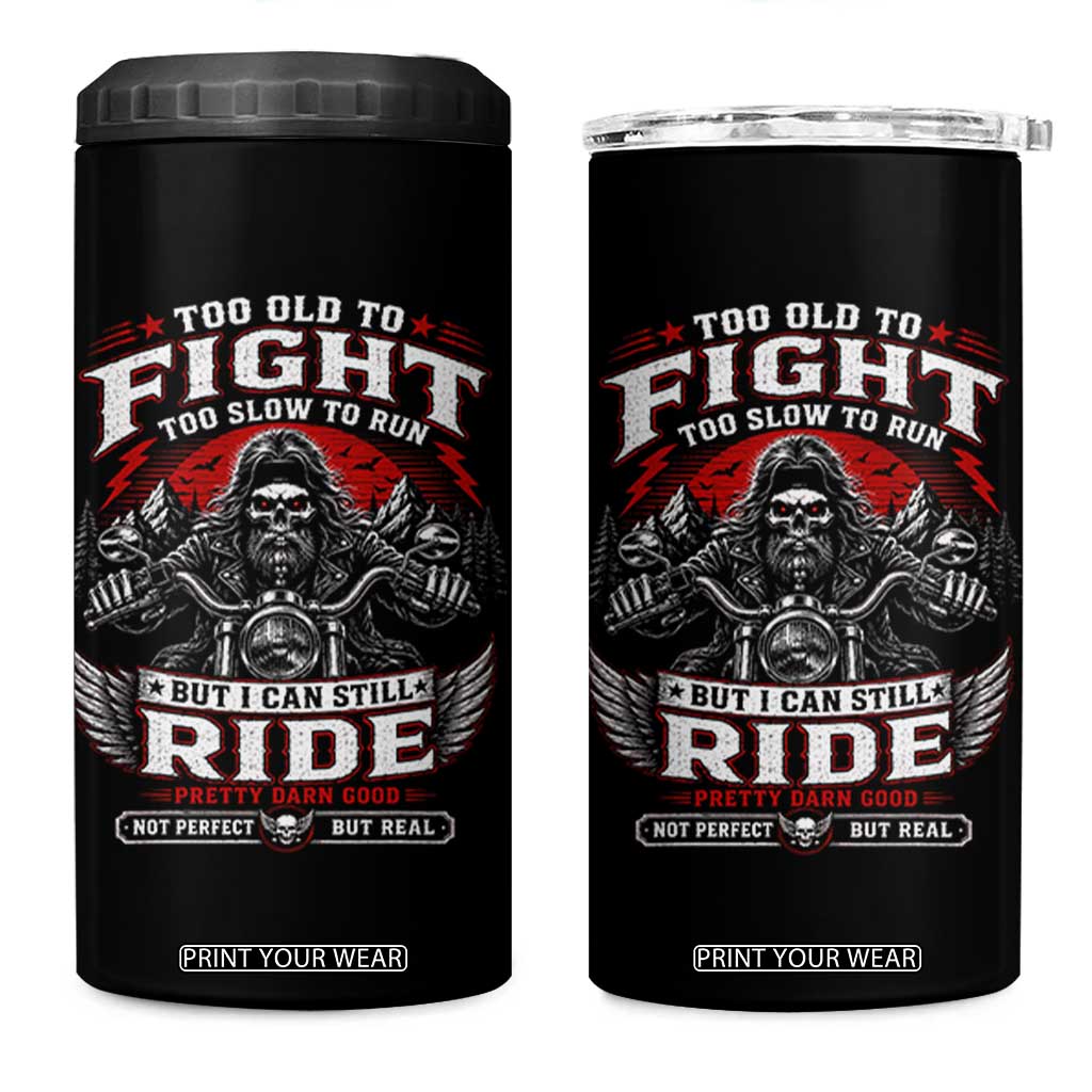 Funny Motorcycle Grandpa 4 in 1 Can Cooler Tumbler Too Old To Fight Too Slow To Run But I Can Still Ride Pretty Darn Good