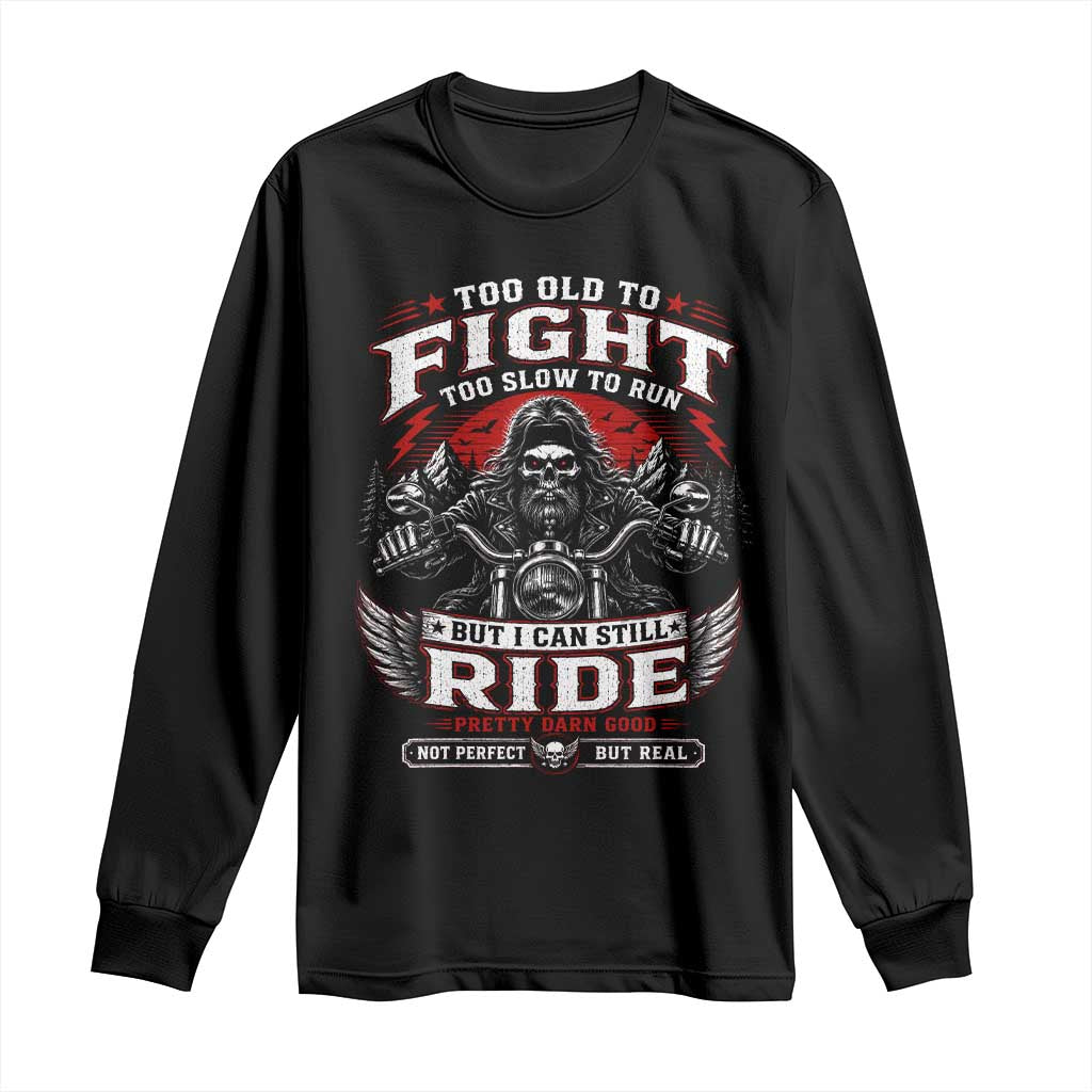 Funny Motorcycle Grandpa Long Sleeve Shirt Too Old To Fight Too Slow To Run But I Can Still Ride Pretty Darn Good