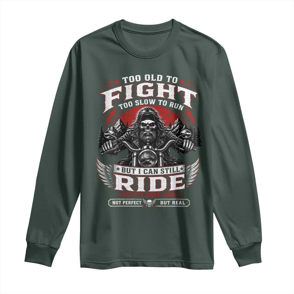 Funny Motorcycle Grandpa Long Sleeve Shirt Too Old To Fight Too Slow To Run But I Can Still Ride Pretty Darn Good