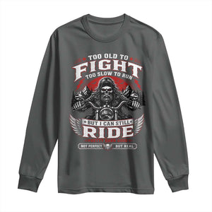 Funny Motorcycle Grandpa Long Sleeve Shirt Too Old To Fight Too Slow To Run But I Can Still Ride Pretty Darn Good