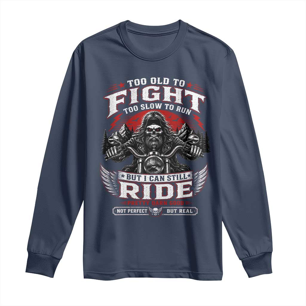 Funny Motorcycle Grandpa Long Sleeve Shirt Too Old To Fight Too Slow To Run But I Can Still Ride Pretty Darn Good