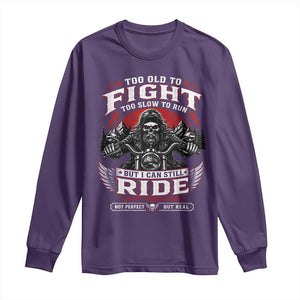 Funny Motorcycle Grandpa Long Sleeve Shirt Too Old To Fight Too Slow To Run But I Can Still Ride Pretty Darn Good