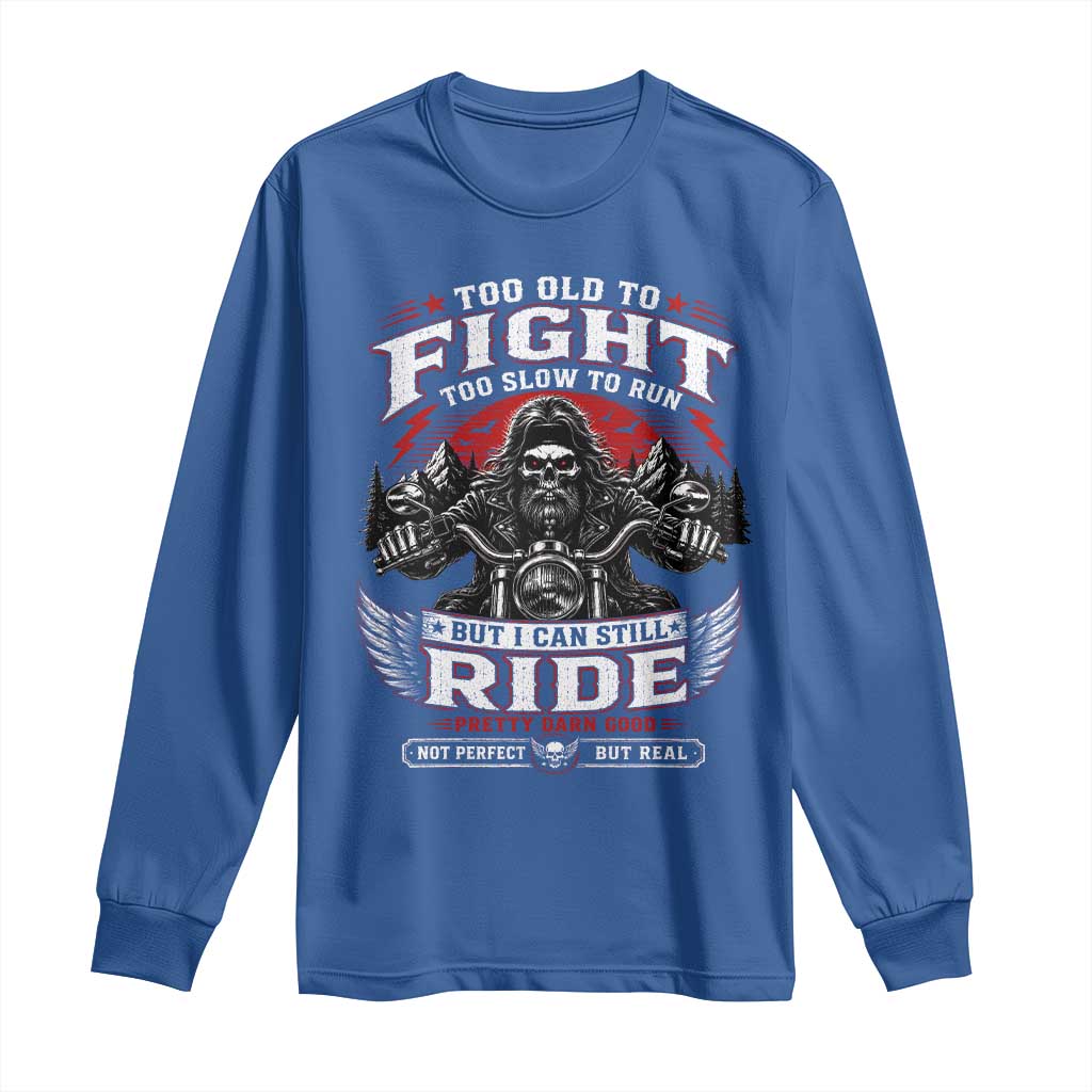 Funny Motorcycle Grandpa Long Sleeve Shirt Too Old To Fight Too Slow To Run But I Can Still Ride Pretty Darn Good