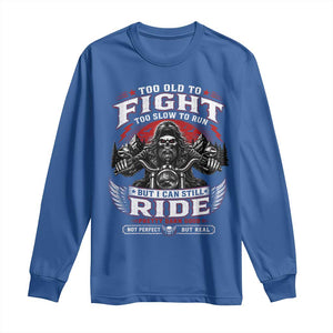 Funny Motorcycle Grandpa Long Sleeve Shirt Too Old To Fight Too Slow To Run But I Can Still Ride Pretty Darn Good