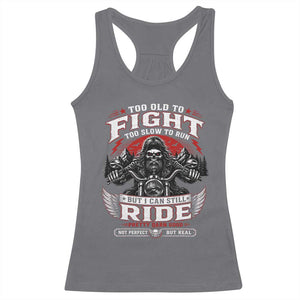 Funny Motorcycle Grandpa Racerback Tank Top Too Old To Fight Too Slow To Run But I Can Still Ride Pretty Darn Good