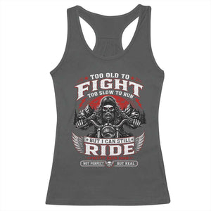 Funny Motorcycle Grandpa Racerback Tank Top Too Old To Fight Too Slow To Run But I Can Still Ride Pretty Darn Good