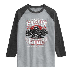 Funny Motorcycle Grandpa Raglan Shirt Too Old To Fight Too Slow To Run But I Can Still Ride Pretty Darn Good