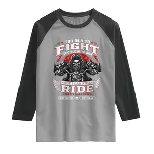 Funny Motorcycle Grandpa Raglan Shirt Too Old To Fight Too Slow To Run But I Can Still Ride Pretty Darn Good