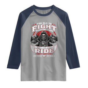 Funny Motorcycle Grandpa Raglan Shirt Too Old To Fight Too Slow To Run But I Can Still Ride Pretty Darn Good