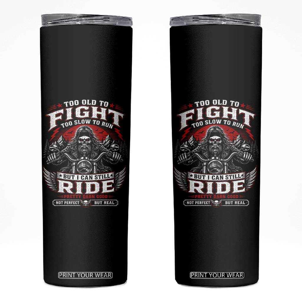 Funny Motorcycle Grandpa Skinny Tumbler Too Old To Fight Too Slow To Run But I Can Still Ride Pretty Darn Good TS11 Black Print Your Wear