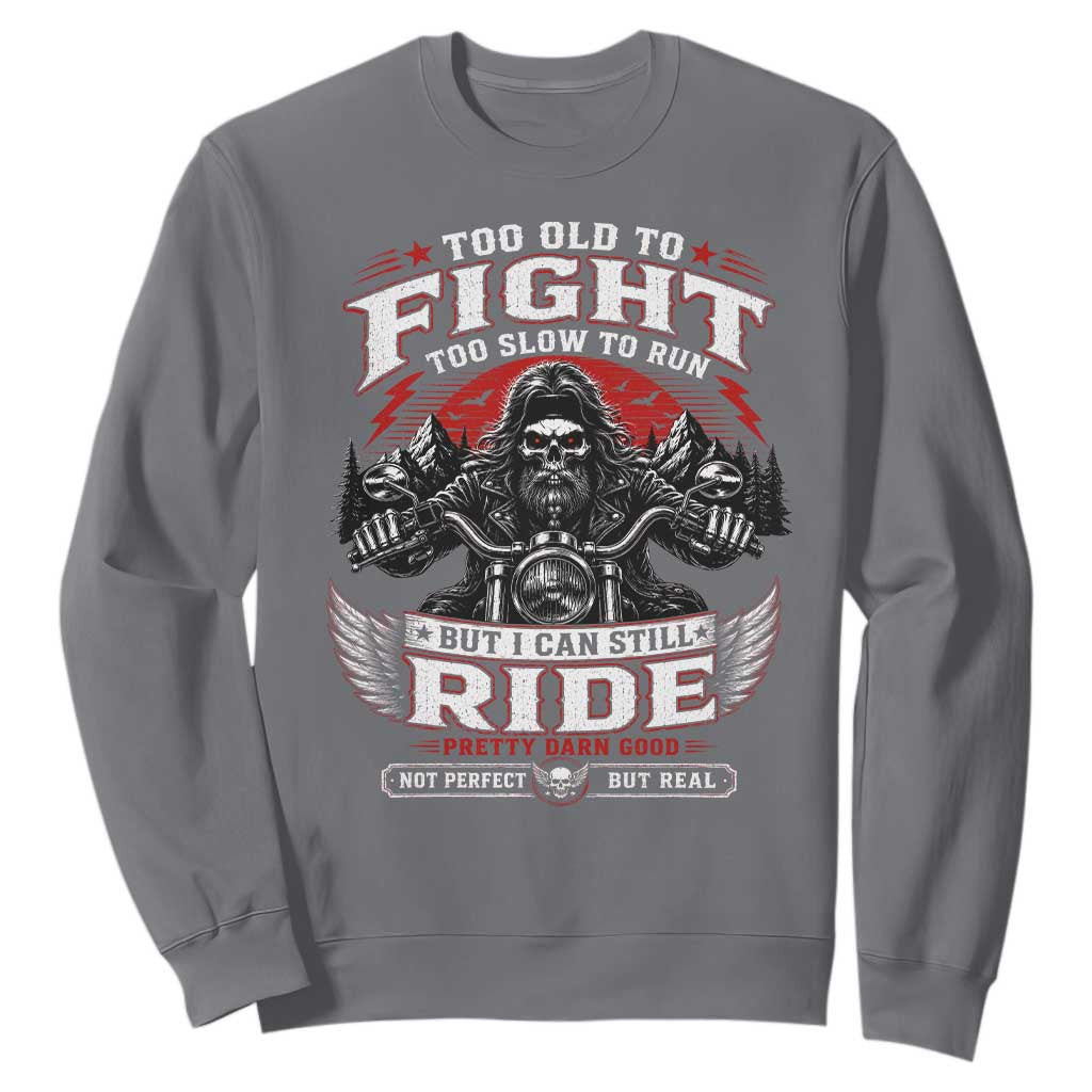 Funny Motorcycle Grandpa Sweatshirt Too Old To Fight Too Slow To Run But I Can Still Ride Pretty Darn Good
