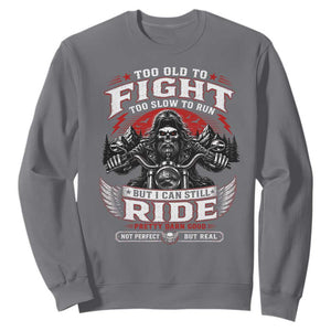 Funny Motorcycle Grandpa Sweatshirt Too Old To Fight Too Slow To Run But I Can Still Ride Pretty Darn Good