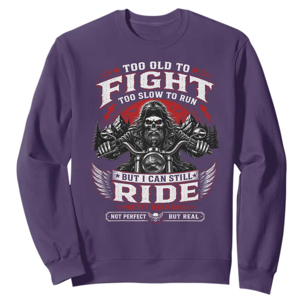 Funny Motorcycle Grandpa Sweatshirt Too Old To Fight Too Slow To Run But I Can Still Ride Pretty Darn Good