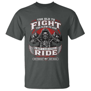 Funny Motorcycle Grandpa T Shirt Too Old To Fight Too Slow To Run But I Can Still Ride Pretty Darn Good