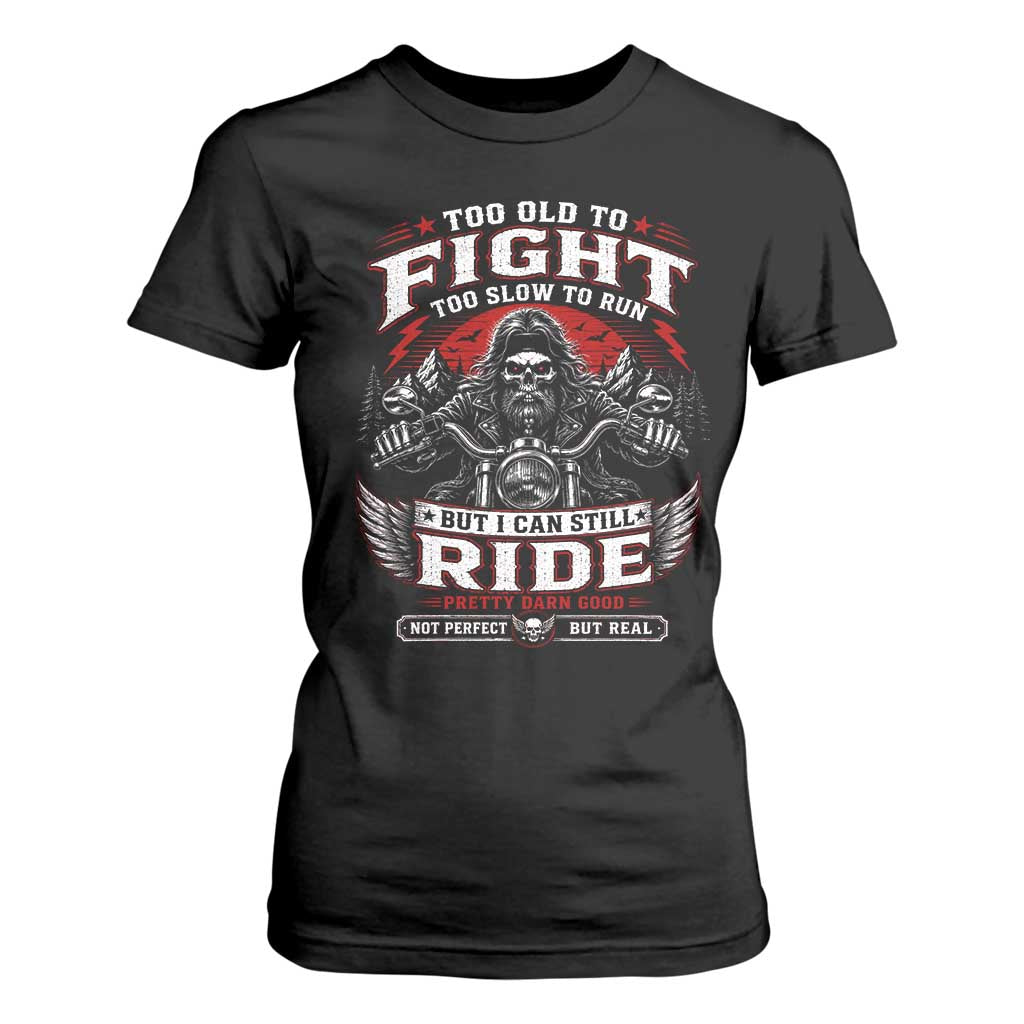 Funny Motorcycle Grandpa T Shirt For Women Too Old To Fight Too Slow To Run But I Can Still Ride Pretty Darn Good