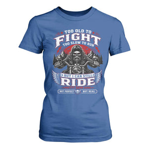 Funny Motorcycle Grandpa T Shirt For Women Too Old To Fight Too Slow To Run But I Can Still Ride Pretty Darn Good