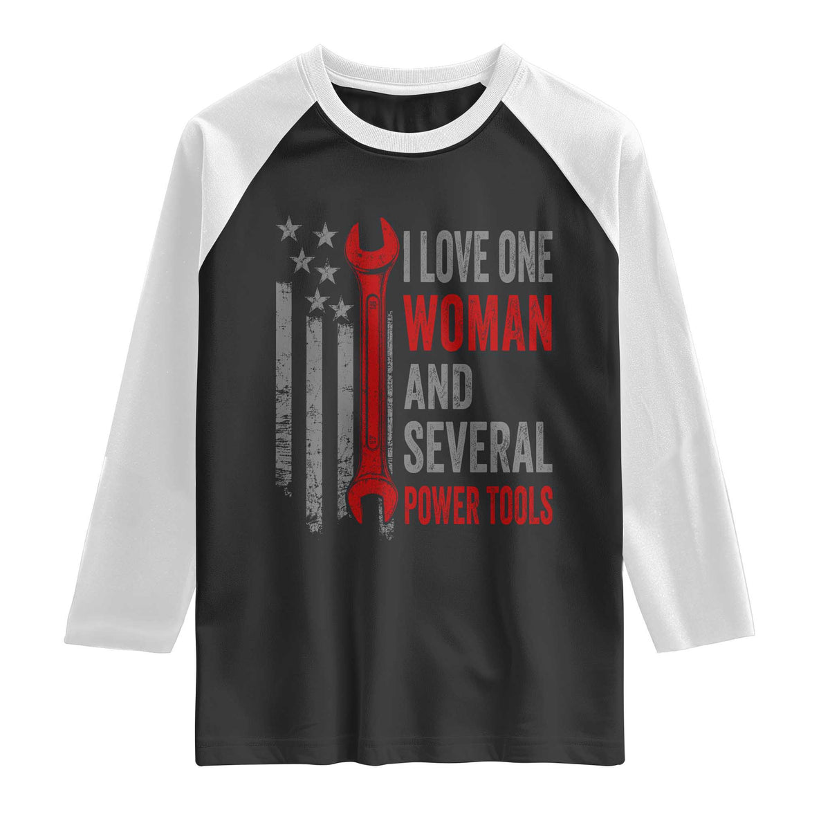 I Love One Woman And Several Power Tools Raglan Shirt Funny Mechanic Handyman Carpenter TS11 Black White Print Your Wear