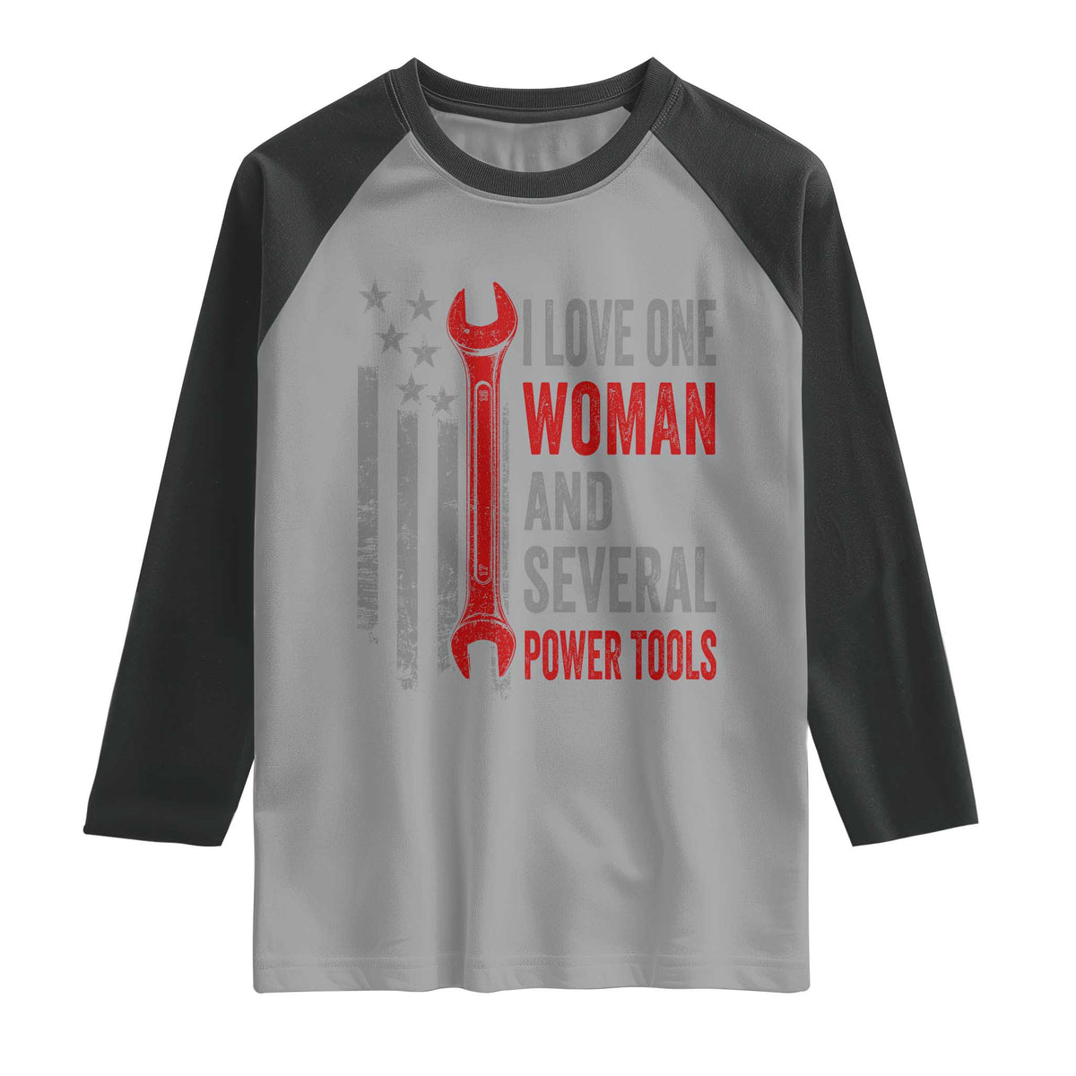I Love One Woman And Several Power Tools Raglan Shirt Funny Mechanic Handyman Carpenter TS11 Sport Gray Black Print Your Wear