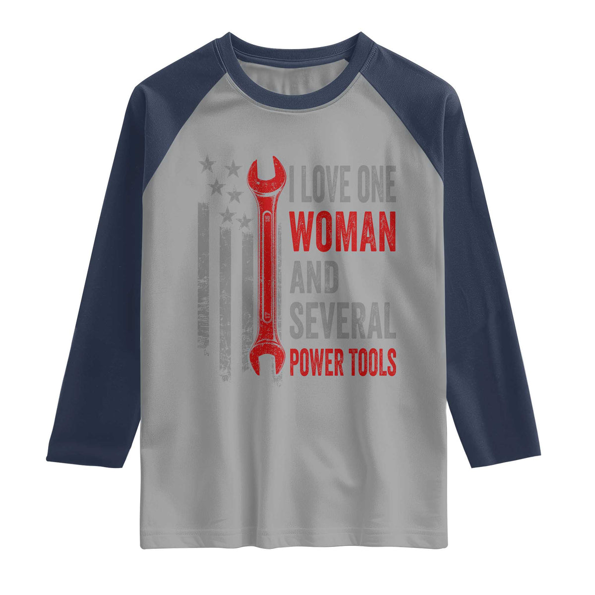 I Love One Woman And Several Power Tools Raglan Shirt Funny Mechanic Handyman Carpenter TS11 Sport Gray Navy Print Your Wear