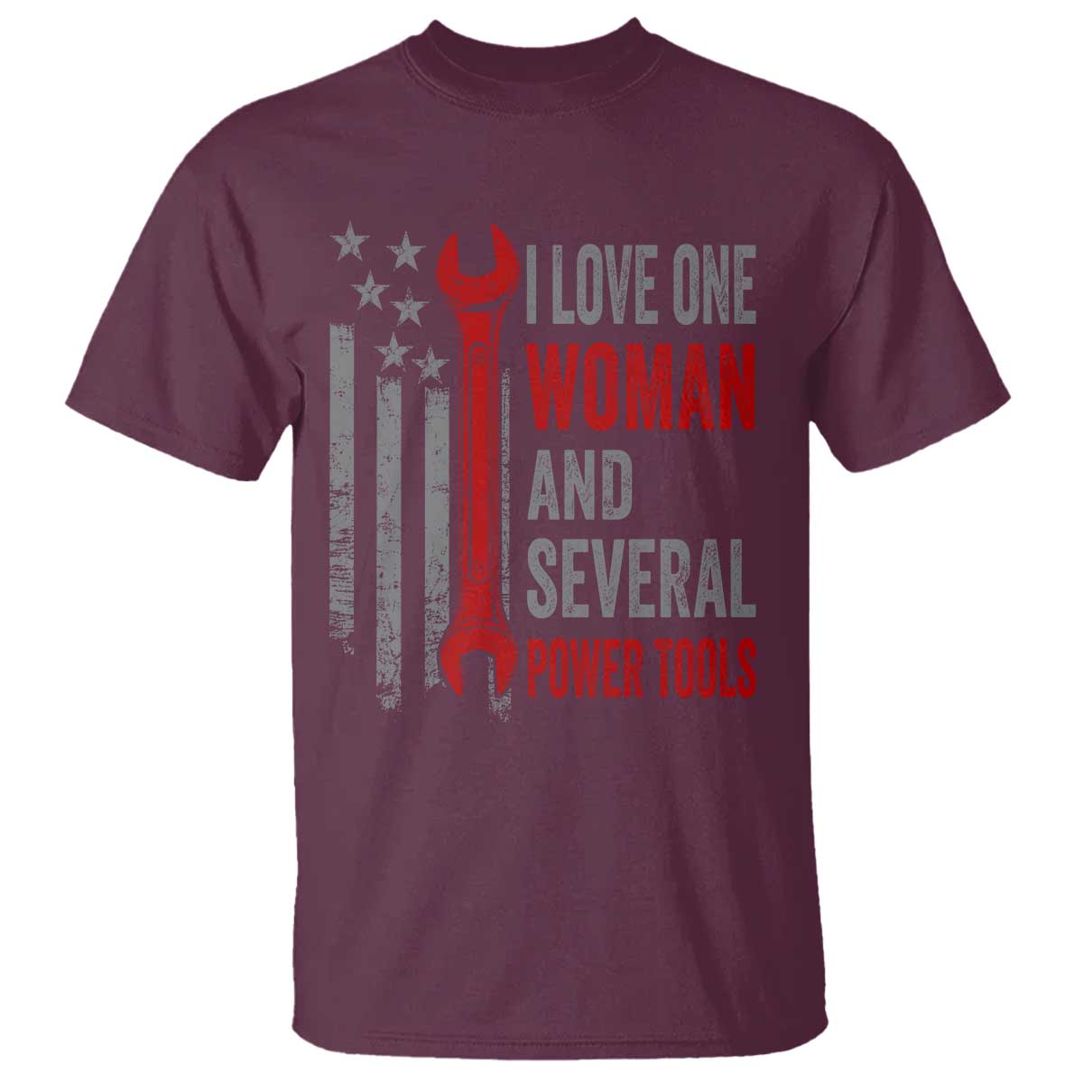 I Love One Woman And Several Power Tools T Shirt Funny Mechanic Handyman Carpenter TS11 Maroon Print Your Wear