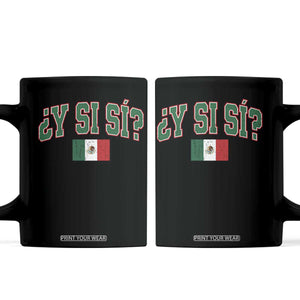 Mexican Y Si Si Coffee Mug Mexico Flag Funny Mexican Optimistic Saying TS11 Black Print Your Wear