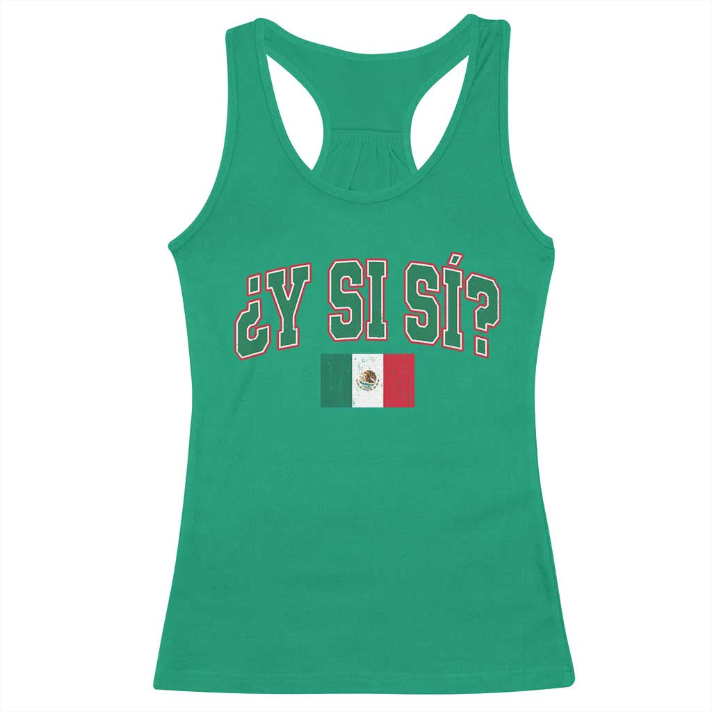 Mexican Y Si Si Racerback Tank Top Mexico Flag Funny Mexican Optimistic Saying TS11 Irish Green Print Your Wear