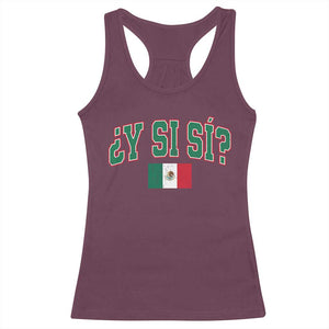 Mexican Y Si Si Racerback Tank Top Mexico Flag Funny Mexican Optimistic Saying TS11 Maroon Print Your Wear