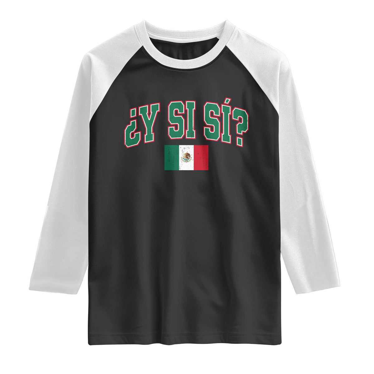 Mexican Y Si Si Raglan Shirt Mexico Flag Funny Mexican Optimistic Saying TS11 Black White Print Your Wear