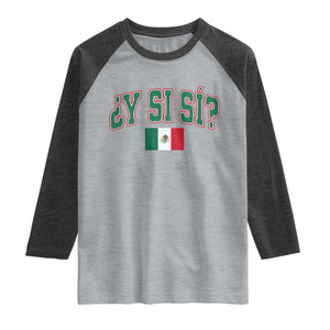 Mexican Y Si Si Raglan Shirt Mexico Flag Funny Mexican Optimistic Saying TS11 Heather Gray Heather Charcoal Print Your Wear