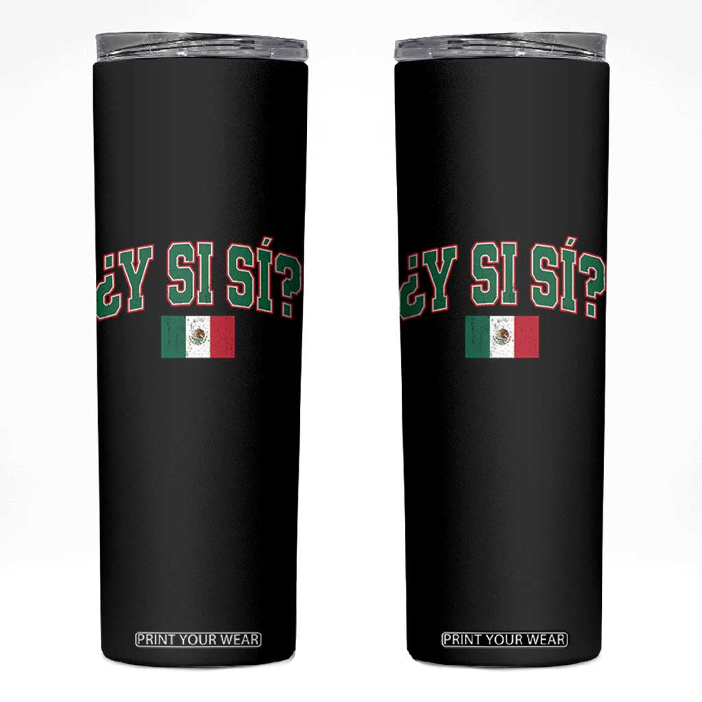 Mexican Y Si Si Skinny Tumbler Mexico Flag Funny Mexican Optimistic Saying TS11 Black Print Your Wear
