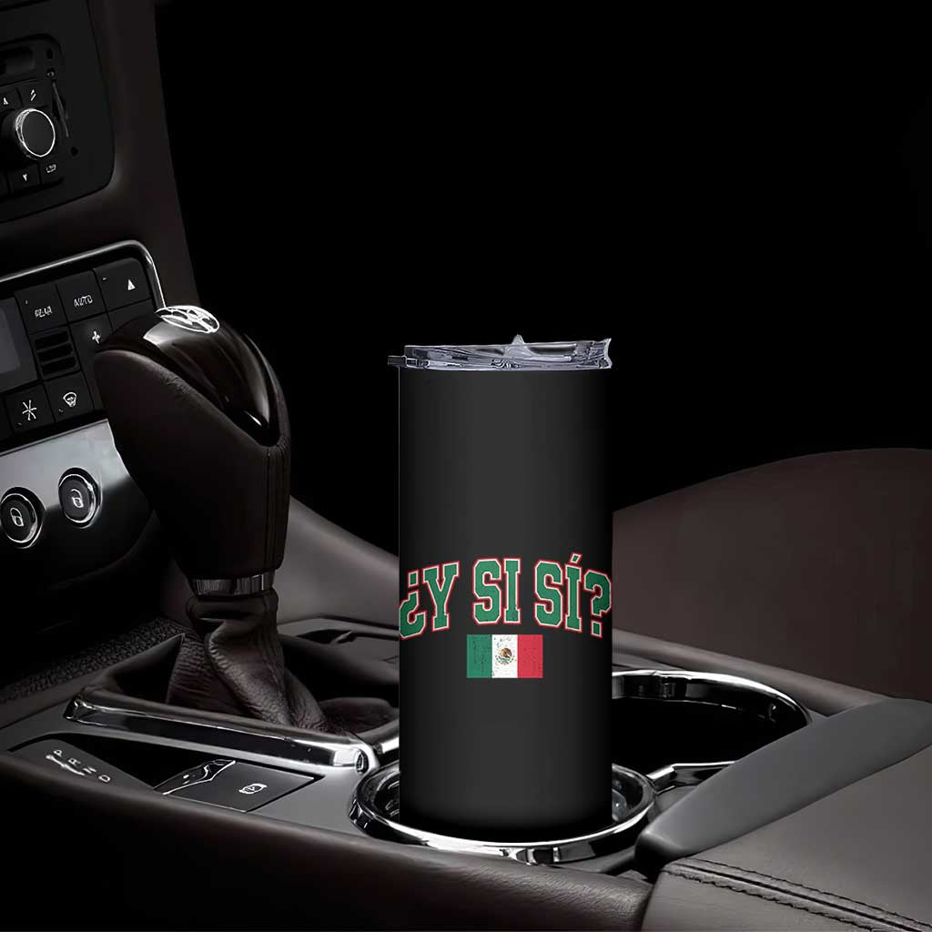 Mexican Y Si Si Skinny Tumbler Mexico Flag Funny Mexican Optimistic Saying TS11 Print Your Wear