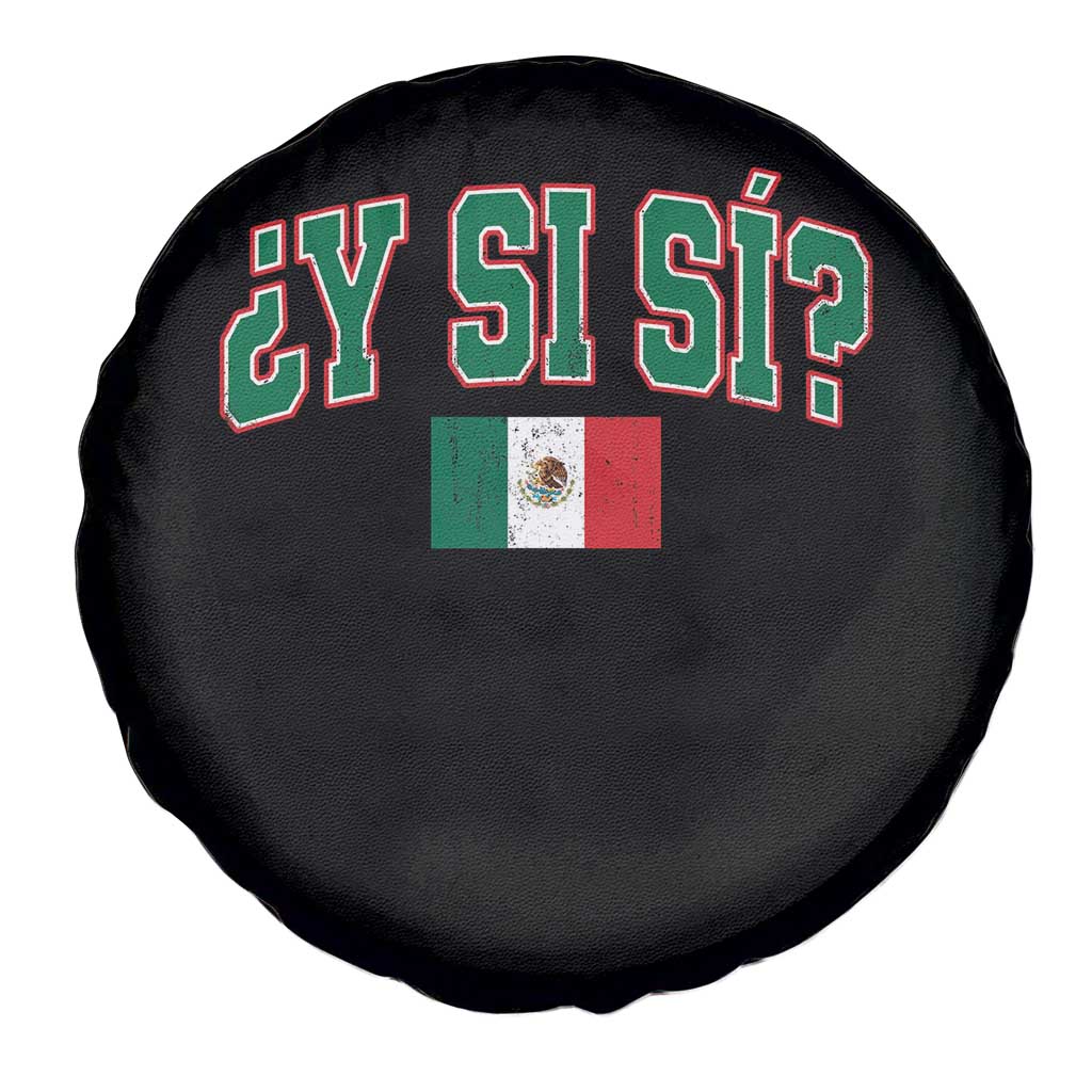 Mexican Y Si Si Spare Tire Cover Mexico Flag Funny Mexican Optimistic Saying TS11 Print Your Wear