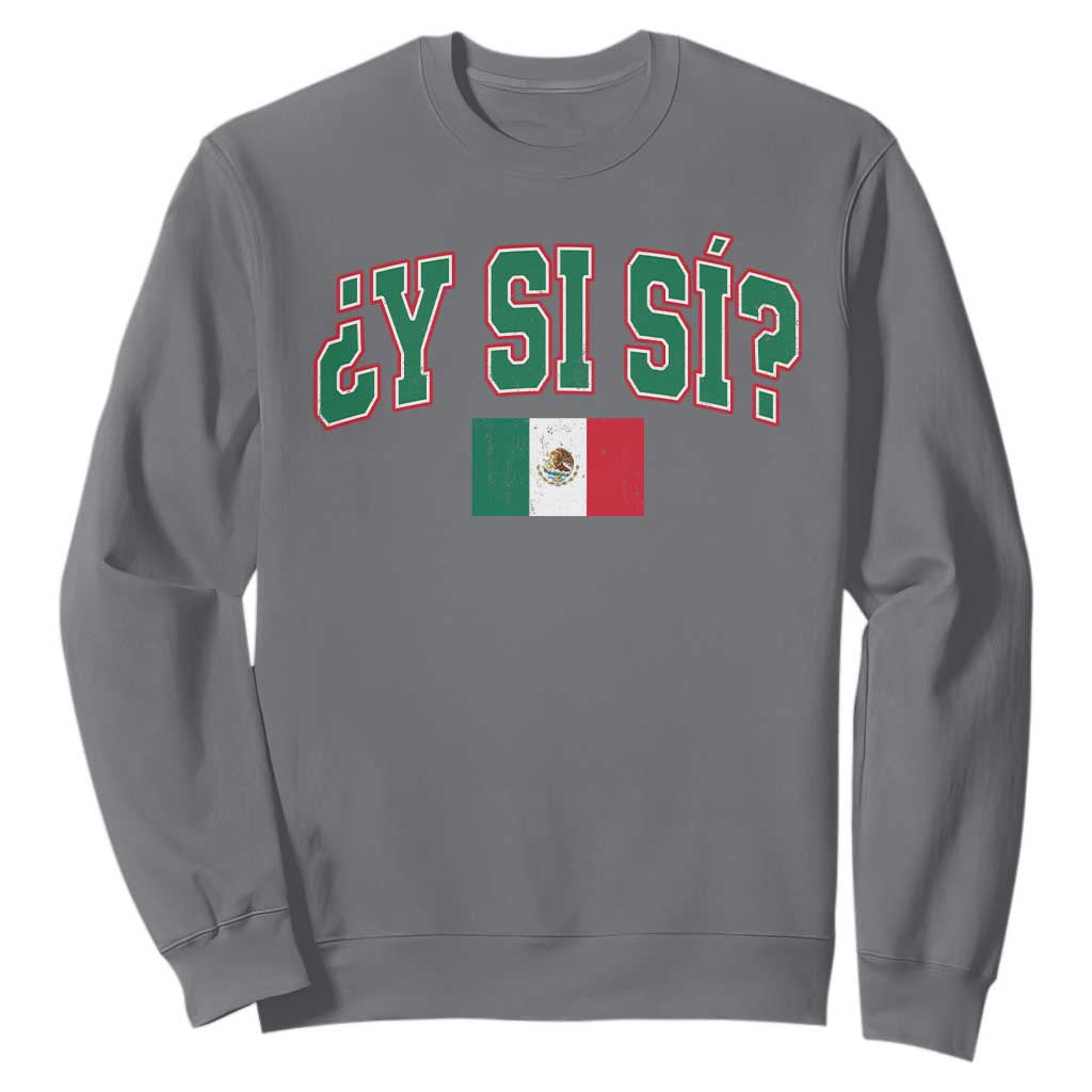 Mexican Y Si Si Sweatshirt Mexico Flag Funny Mexican Optimistic Saying TS11 Charcoal Print Your Wear