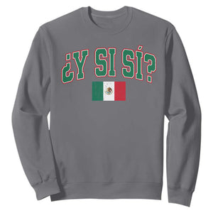 Mexican Y Si Si Sweatshirt Mexico Flag Funny Mexican Optimistic Saying TS11 Charcoal Print Your Wear