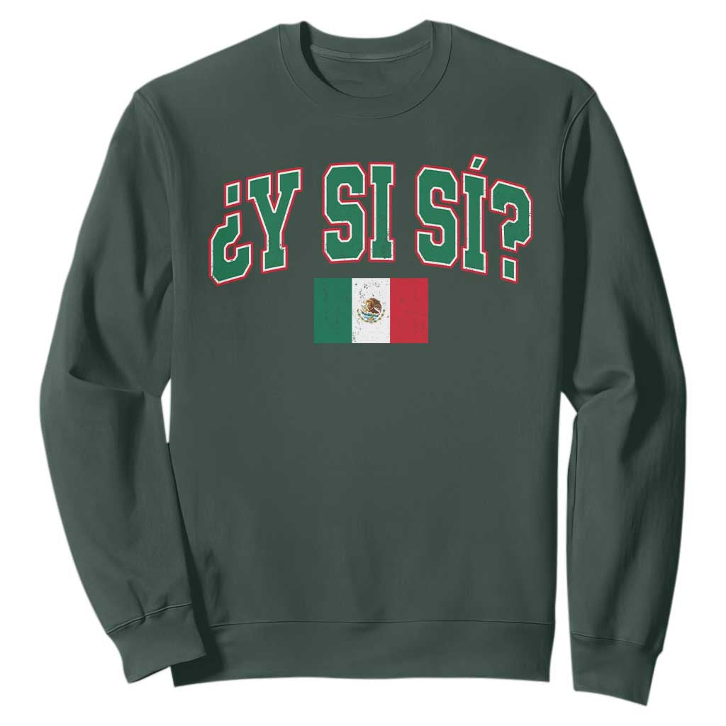 Mexican Y Si Si Sweatshirt Mexico Flag Funny Mexican Optimistic Saying TS11 Dark Forest Green Print Your Wear