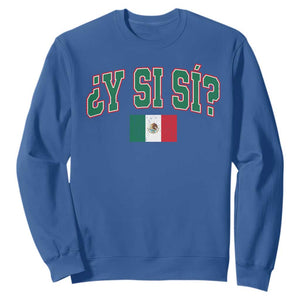 Mexican Y Si Si Sweatshirt Mexico Flag Funny Mexican Optimistic Saying TS11 Royal Blue Print Your Wear