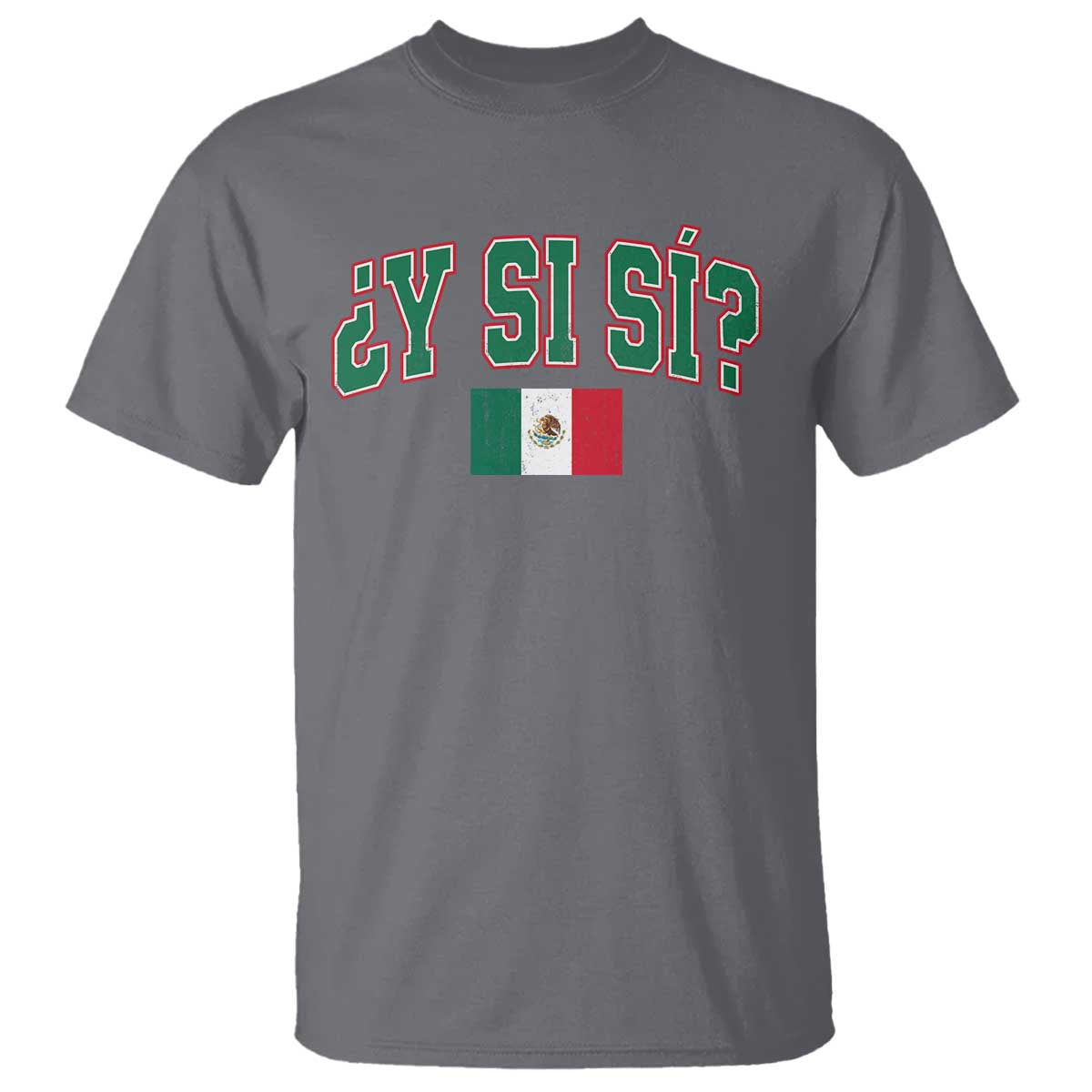 Mexican Y Si Si T Shirt Mexico Flag Funny Mexican Optimistic Saying TS11 Charcoal Print Your Wear
