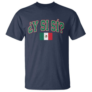 Mexican Y Si Si T Shirt Mexico Flag Funny Mexican Optimistic Saying TS11 Navy Print Your Wear