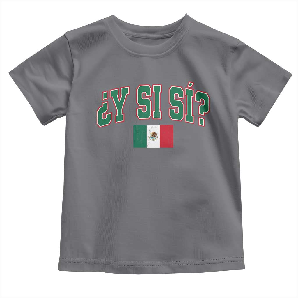 Mexican Y Si Si Toddler T Shirt Mexico Flag Funny Mexican Optimistic Saying TS11 Charcoal Print Your Wear