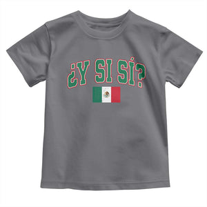 Mexican Y Si Si Toddler T Shirt Mexico Flag Funny Mexican Optimistic Saying TS11 Charcoal Print Your Wear