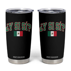 Mexican Y Si Si Tumbler Cup Mexico Flag Funny Mexican Optimistic Saying TS11 Black Print Your Wear