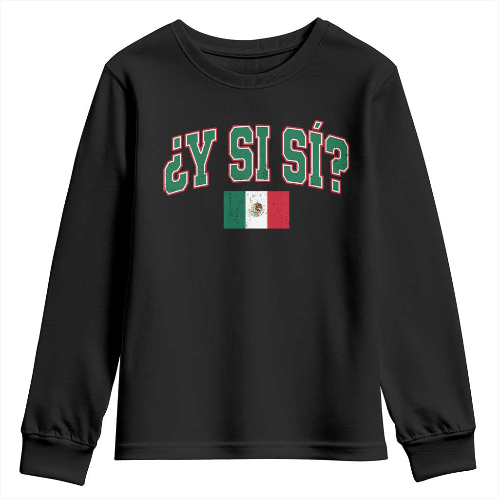 Mexican Y Si Si Youth Sweatshirt Mexico Flag Funny Mexican Optimistic Saying TS11 Black Print Your Wear