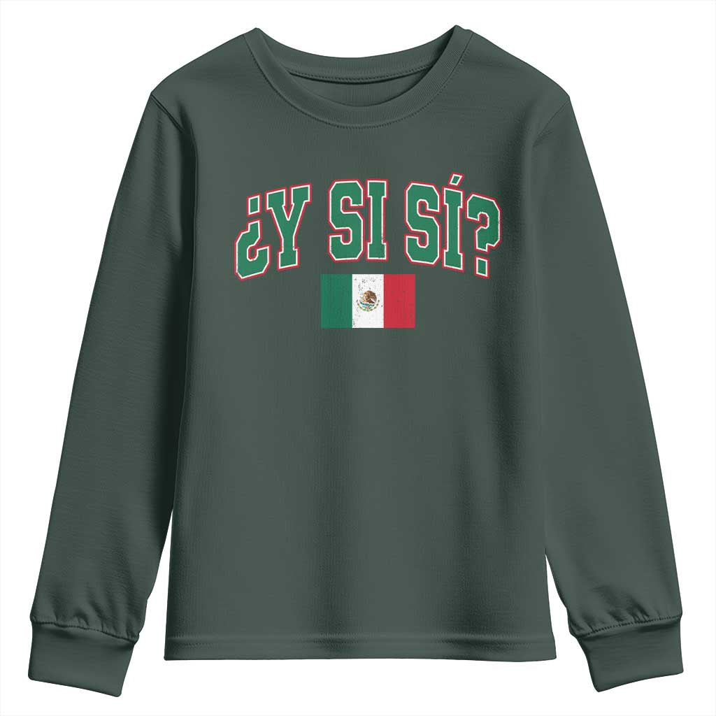 Mexican Y Si Si Youth Sweatshirt Mexico Flag Funny Mexican Optimistic Saying TS11 Dark Forest Green Print Your Wear