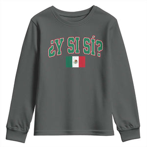 Mexican Y Si Si Youth Sweatshirt Mexico Flag Funny Mexican Optimistic Saying TS11 Dark Heather Print Your Wear