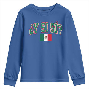 Mexican Y Si Si Youth Sweatshirt Mexico Flag Funny Mexican Optimistic Saying TS11 Royal Blue Print Your Wear