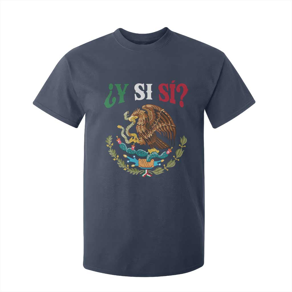 Mexican Y Si Si T Shirt For Kid Escudo Mexico Coat of Arms Funny Hispanic Saying TS11 Navy Print Your Wear