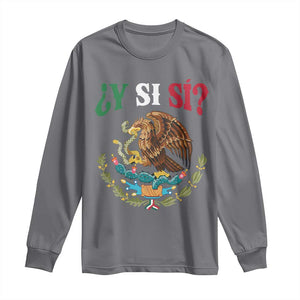 Mexican Y Si Si Long Sleeve Shirt Escudo Mexico Coat of Arms Funny Hispanic Saying TS11 Charcoal Print Your Wear