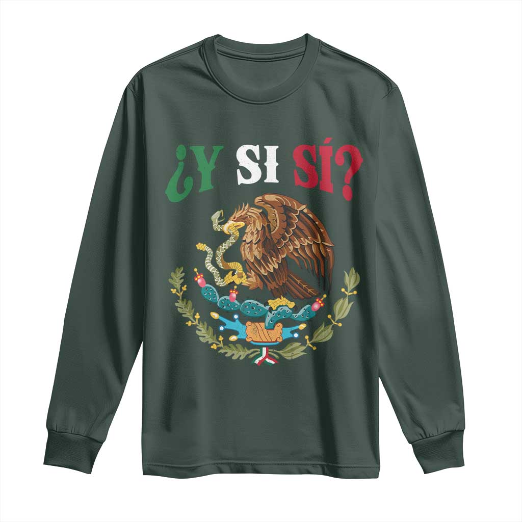 Mexican Y Si Si Long Sleeve Shirt Escudo Mexico Coat of Arms Funny Hispanic Saying TS11 Dark Forest Green Print Your Wear