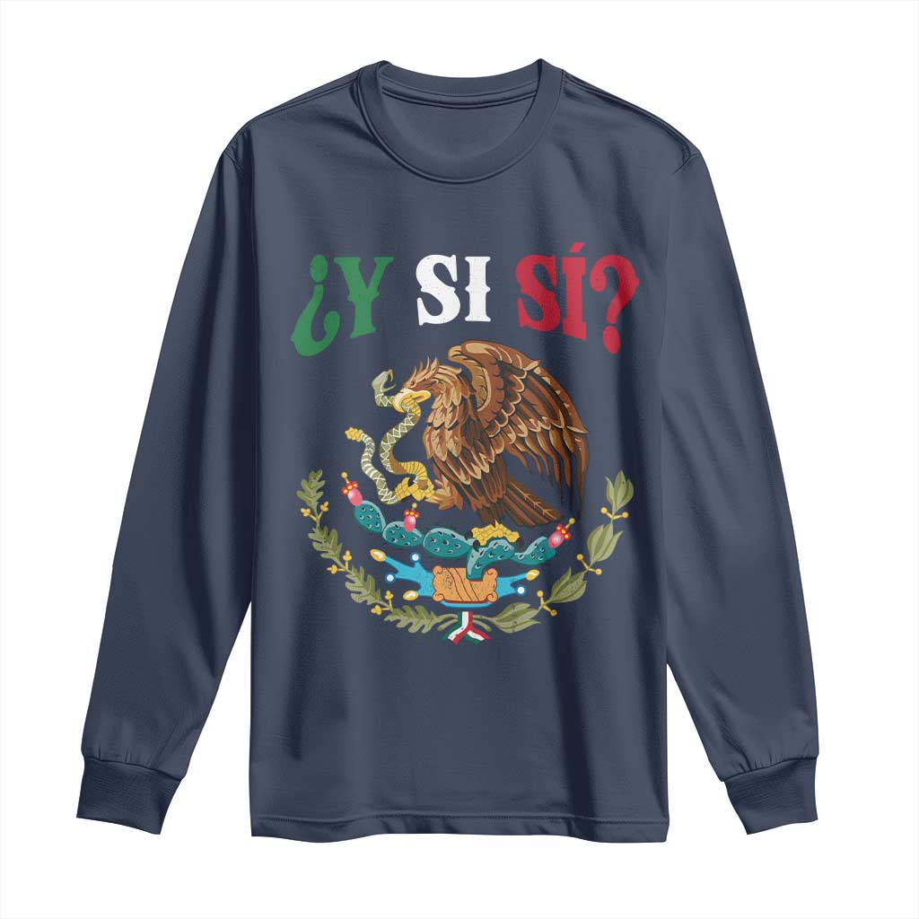 Mexican Y Si Si Long Sleeve Shirt Escudo Mexico Coat of Arms Funny Hispanic Saying TS11 Navy Print Your Wear
