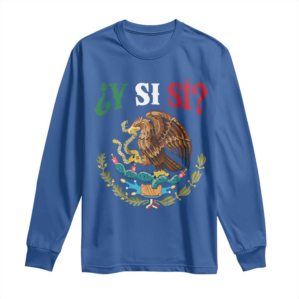 Mexican Y Si Si Long Sleeve Shirt Escudo Mexico Coat of Arms Funny Hispanic Saying TS11 Royal Blue Print Your Wear